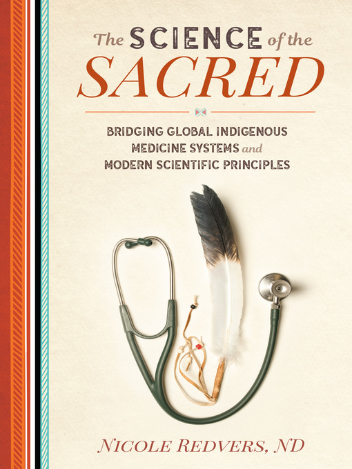 Title details for The Science of the Sacred by Nicole Redvers, N.D. - Available